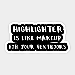 Highlighter is Like Makeup for Your Textbooks Sticker